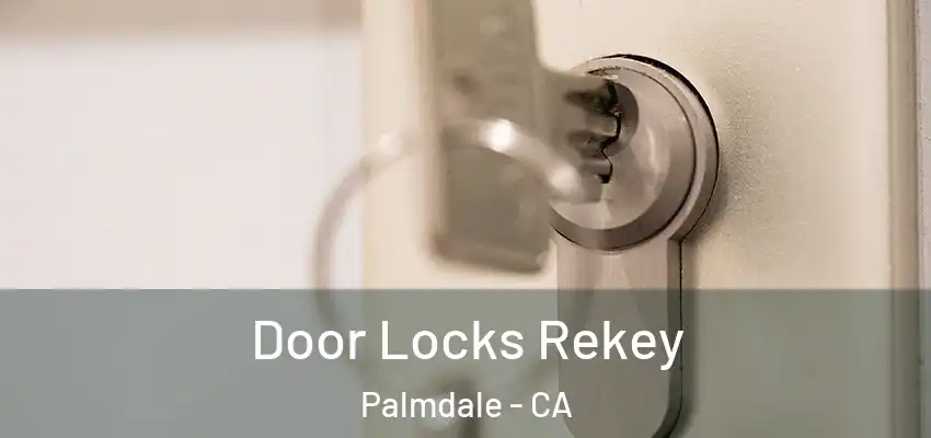  Door Locks Rekey Palmdale - CA