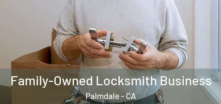 Family-Owned Locksmith Business Palmdale - CA