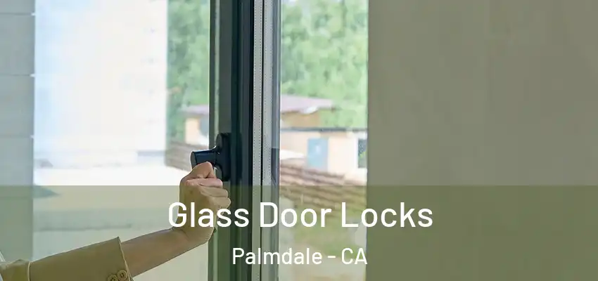  Glass Door Locks Palmdale - CA