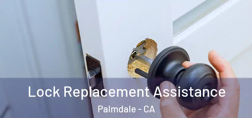  Lock Replacement Assistance Palmdale - CA