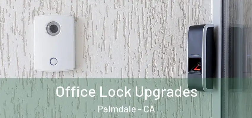  Office Lock Upgrades Palmdale - CA