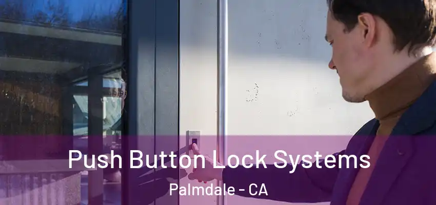 Push Button Lock Systems Palmdale - CA