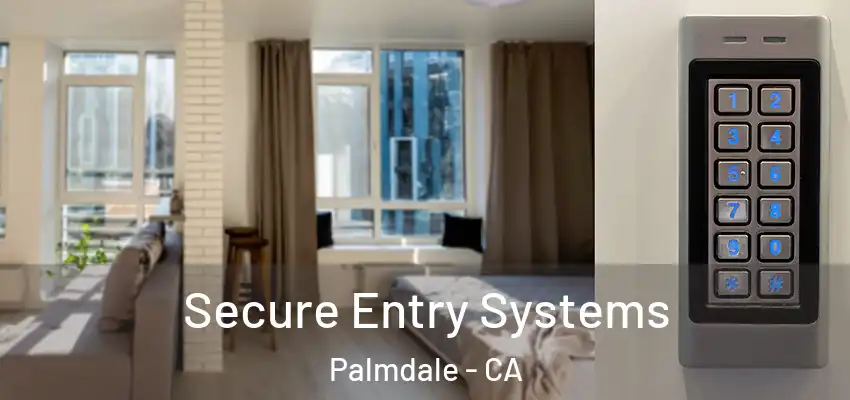 Secure Entry Systems Palmdale - CA