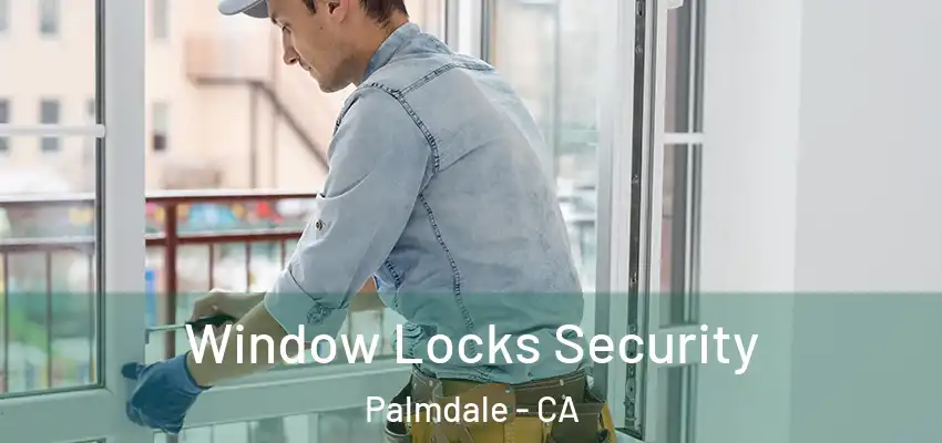 Window Locks Security Palmdale - CA